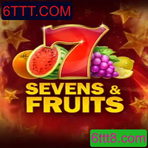 SevensFruits: Exploração do Fenômeno Atual de 6TTT.COM